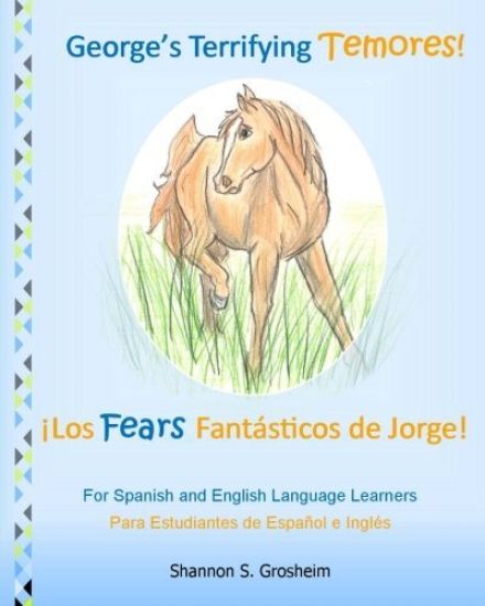 George's Terrifying Temores! Los Fears Fantásticos de Jorge!: Language Learning in Spanish and English, El Aprendizaje de la lengua en español e inglé
