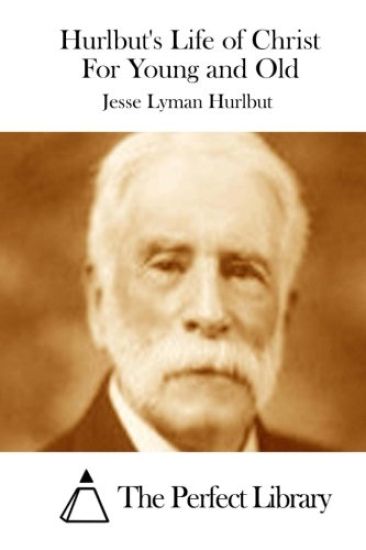Hurlbut's Life of Christ For Young and Old
