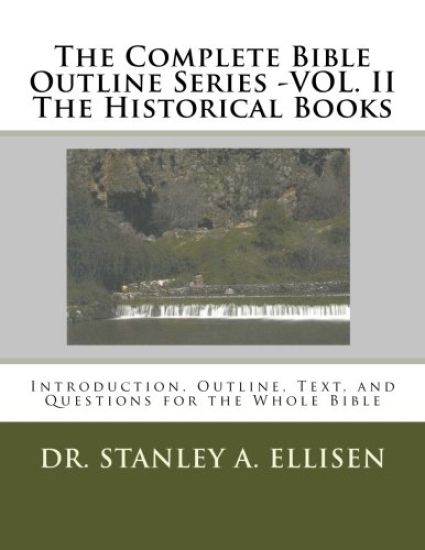 The Complete Bible Outline Series -VOL.II - The Historical Books: Introduction, Outline, Text, and Questions for the Whole Bible