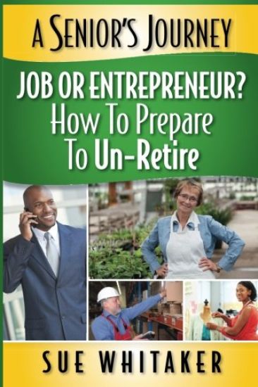 A Senior's Journey: Job or Entrepreneur? How to Prepare to Un-Retire