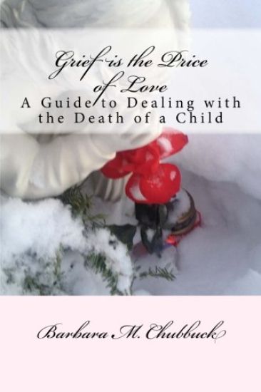 Grief is the Price of Love: A Guide to Dealing with the Death of a Child