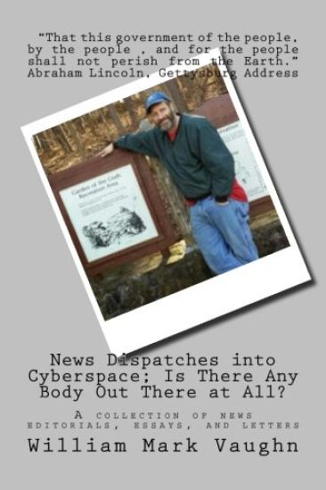 News Dispatches into Cyberspace; Is There Any Body Out There at All?: A collection of news editorials, essays, and letters