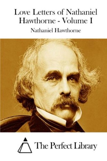 Love Letters of Nathaniel Hawthorne - Volume I