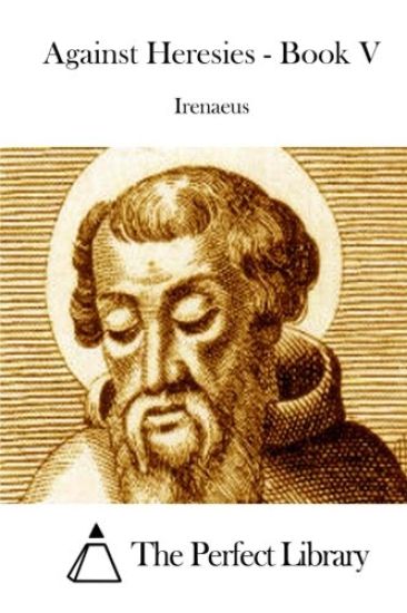 Against Heresies - Book V