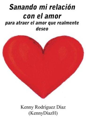 Sanando mi relación con el amor: para atraer el amor que realmente deseo
