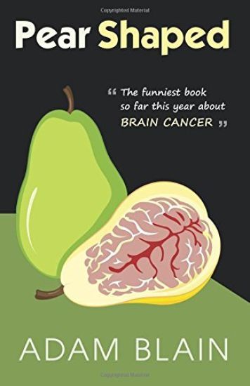 Pear Shaped: The Funniest Book So Far This Year about Brain Cancer