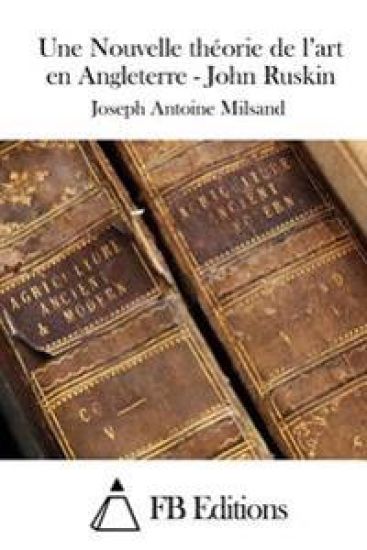 Une Nouvelle théorie de l'art en Angleterre - John Ruskin