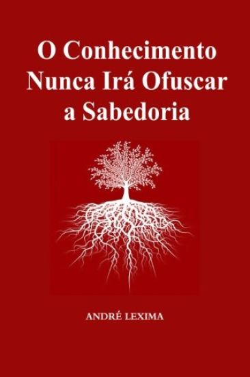 O Conhecimento Nunca Ira Obscurecer a Sabedoria
