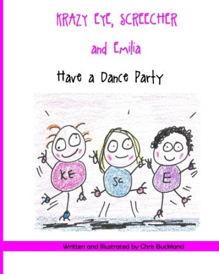 Krazy Eye, Emilia and Screecher Have a Dance Party: A Krazy Eye Story