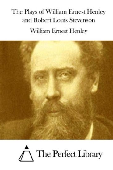 The Plays of William Ernest Henley and Robert Louis Stevenson