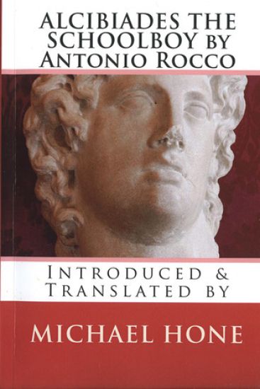 Alcibiades the Schoolboy by Antonio Rocco: Introduced & Translated by