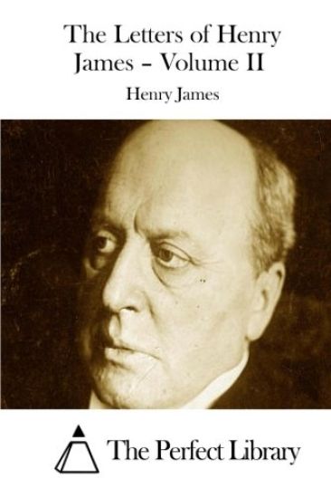 The Letters of Henry James - Volume II