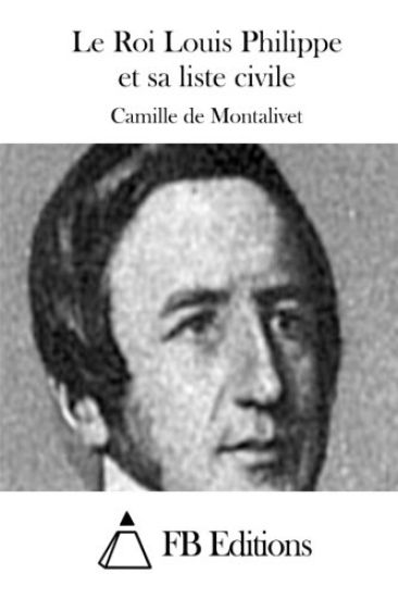 Le Roi Louis Philippe et sa liste civile