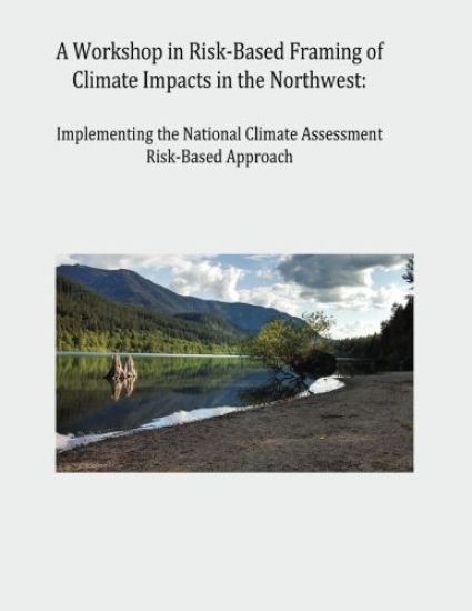 A Workshop in Risk-Based Framing of Climate Impacts in the Northwest: Implementing the National Climate Assessment Risk-Based Approach