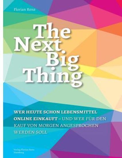 The Next Big Thing: Wer heute schon Lebensmittel online einkauft und fuer den Kauf von morgen angesprochen werden soll