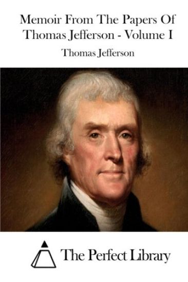 Memoir From The Papers Of Thomas Jefferson - Volume I