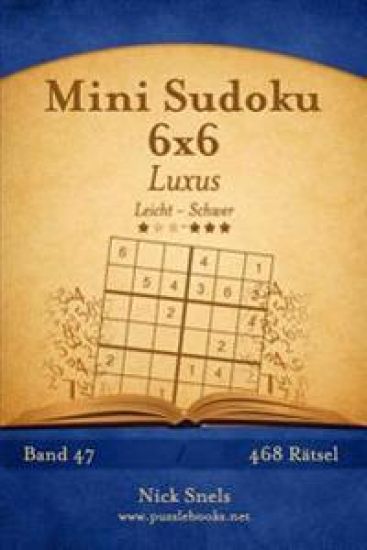 Mini Sudoku 6x6 Luxus - Leicht bis Schwer - Band 47 - 468 Rätsel