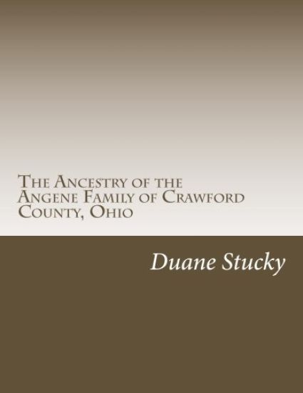 The Ancestry of the Angene Family of Crawford County, Ohio