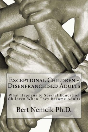 Exceptional Children - Disenfranchised Adults: What Happens to Special Education Children When They Become Adults