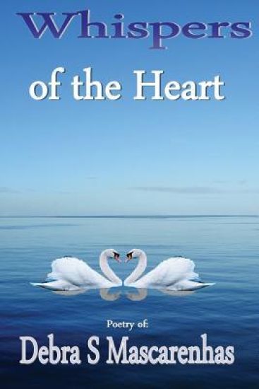 Whispers of the Heart: Poetry of Debra S Mascarenhas