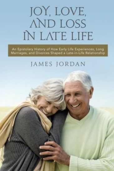 Joy, Love, And Loss In Late Life: An Epistolary History of How Early Life Experiences, Long Marriages, and Divorces Shaped a Late-in-Life Relationship