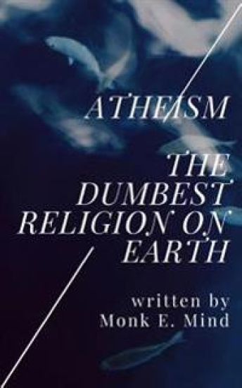 Atheism: The Dumbest Religion on Earth