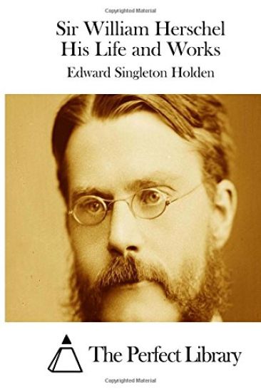 Sir William Herschel His Life and Works