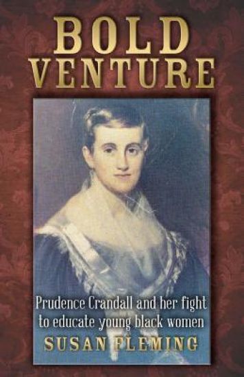 Bold Venture: Prudence Crandall and her fight to educate young black women