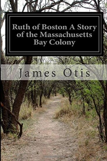 Ruth of Boston A Story of the Massachusetts Bay Colony