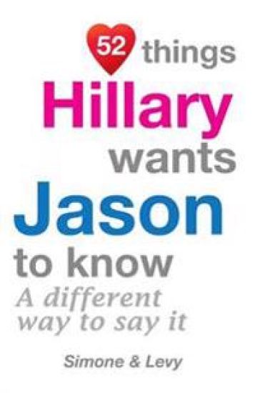 52 Things Hillary Wants Jason To Know: A Different Way To Say It