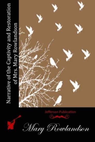 Narrative of the Captivity and Restoration of Mrs. Mary Rowlandson