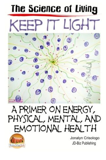 Keep It Light - A primer on energy, physical, mental, and emotional health