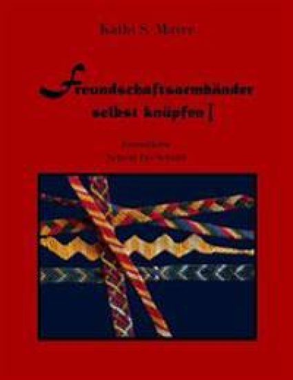 Freundschaftsarmbänder selbst knüpfen I: Grundkurs - Schritt für Schritt