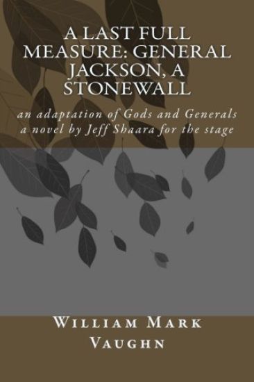 A Last Full Measure: General Jackson, a stonewall: an adaptation of Gods and Generals a novel by Jeff Shaara