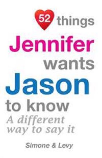 52 Things Jennifer Wants Jason To Know: A Different Way To Say It