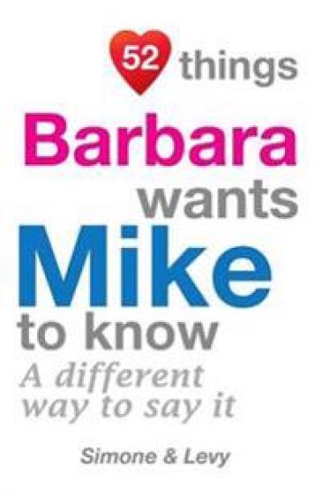 52 Things Barbara Wants Mike To Know: A Different Way To Say It