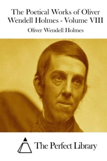 The Poetical Works of Oliver Wendell Holmes - Volume VIII
