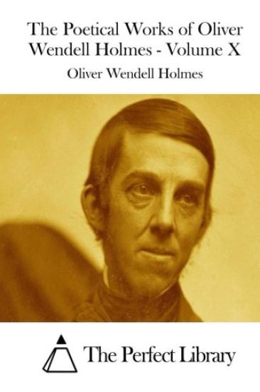 The Poetical Works of Oliver Wendell Holmes - Volume X
