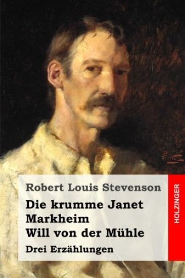 Die krumme Janet / Markheim / Will von der Mühle: Drei Erzählungen