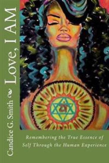 Love, I AM: Remembering the True Essence of Self Through the Human Experience