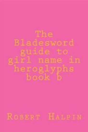 The Bladesword guide to girl name in heroglyphs book b