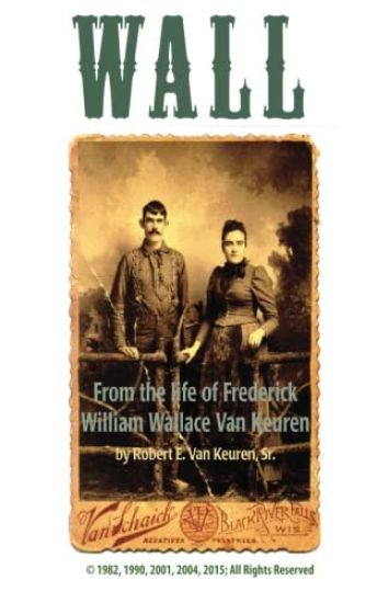 Wall: From the Life of Frederick William Wallace Van Keuren