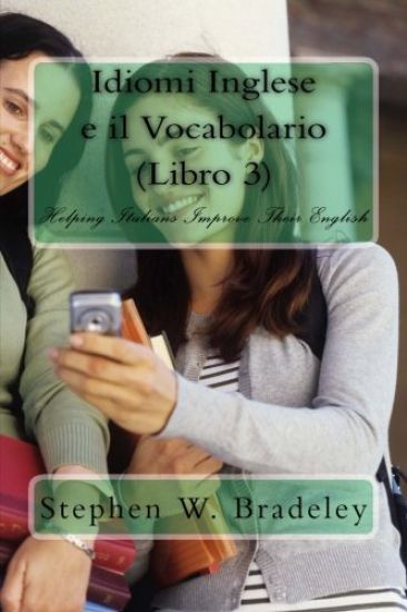 Idiomi Inglese e il Vocabolario (Libro 3): Helping Italians Improve Their English