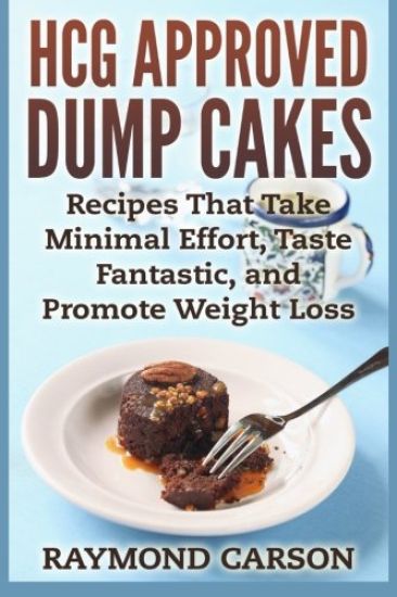HCG Approved Dump Cakes: Recipes That Take Minimal Effort, Taste Fantastic, and Promote Weight Loss