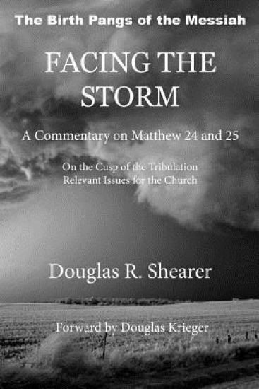 Facing the Storm: A Commentary on Matthew 24 and 25: On the Cusp of the Tribulation Relevant Issues for the Church