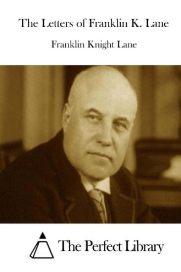 The Letters of Franklin K. Lane
