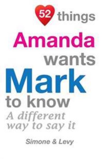 52 Things Amanda Wants Mark To Know: A Different Way To Say It