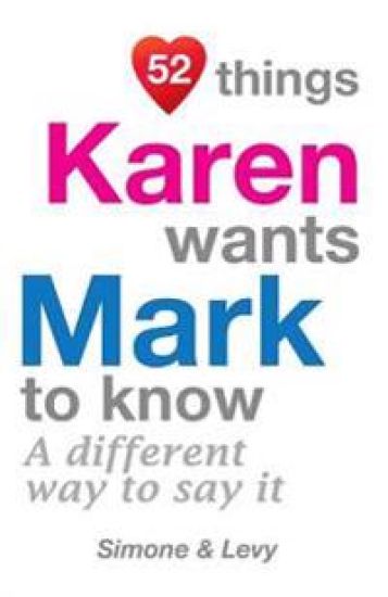 52 Things Karen Wants Mark To Know: A Different Way To Say It