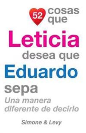 52 Cosas Que Leticia Desea Que Eduardo Sepa: Una Manera Diferente de Decirlo