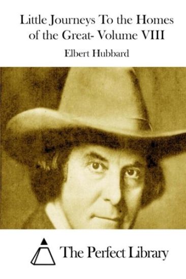 Little Journeys To the Homes of the Great- Volume VIII